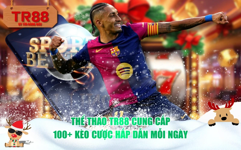 Thể Thao TR88 Cung Cấp 100+ Kèo Cược Hấp Dẫn Mỗi Ngày
